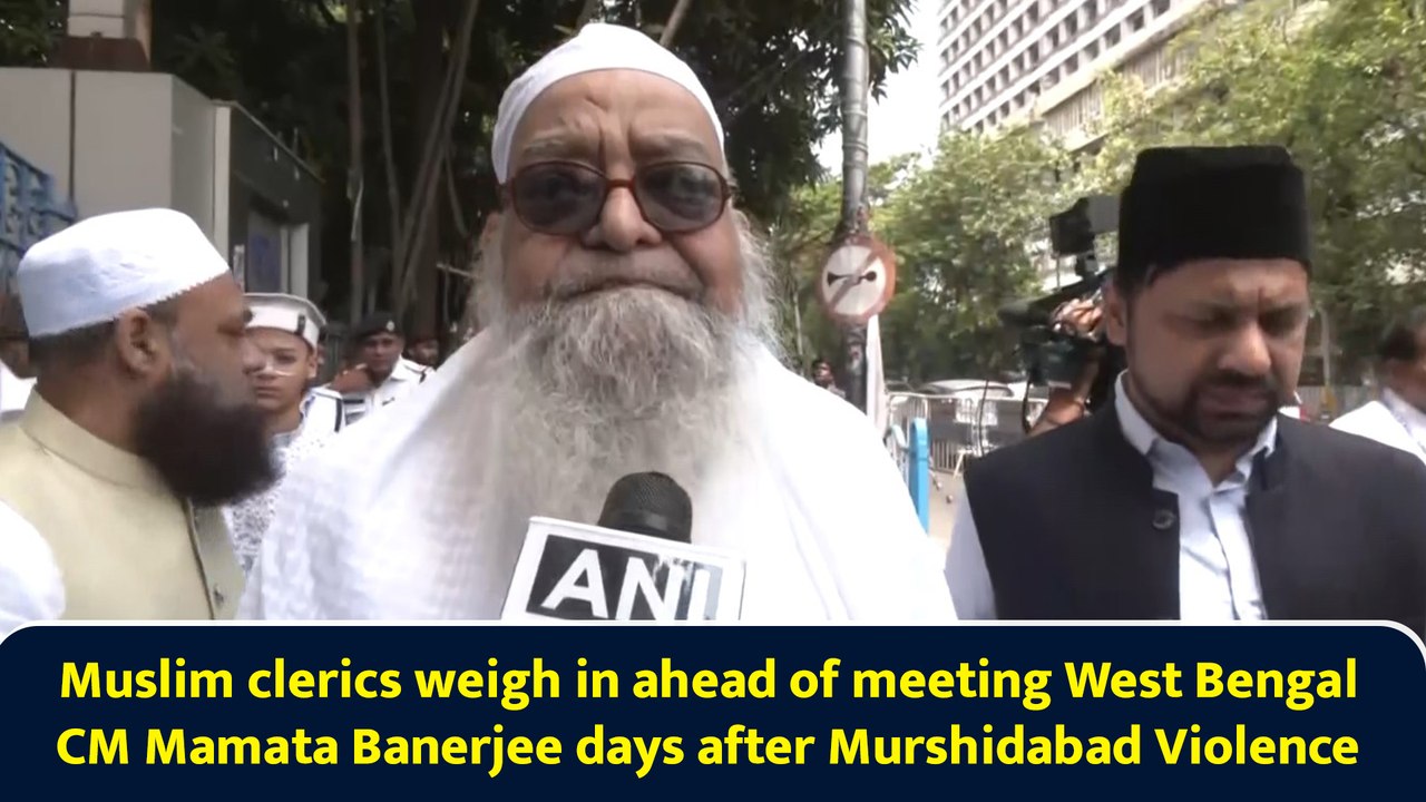 Muslim clerics weigh in ahead of meeting West Bengal CM Mamata Banerjee days after Murshidabad Violence