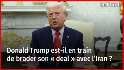 Donald Trump est-il en train de brader son « deal » avec l’Iran ?
