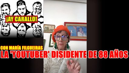 ¡AY CARALLO! CON MARÍA FILGUEIRAS, LA YOUTUBER DISIDENTE DE 88 AÑOS