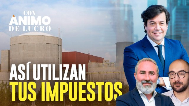 Saqueo a las nucleares y despilfarro en sus 'Jéssicas': así utiliza el Gobierno tus impuestos - Con Ánimo de Lucro