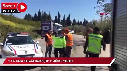 2 TIR kafa kafaya çarpıştı; 1'i ağır 2 yaralı