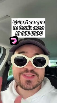 Qu'est-ce que tu ferais avec cette somme mdr ?