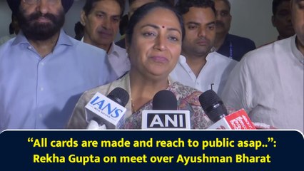 “All cards are made and reach to public asap..”: Rekha Gupta on meet over Ayushman Bharat