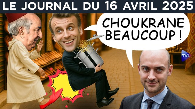 Algérie - Macron : l’humiliation de trop ? - JT du mercredi 16 avril 2025