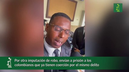 Por otra imputación de robo, envían a prisión a los  colombianos que ya tienen coerción por el mismo delito