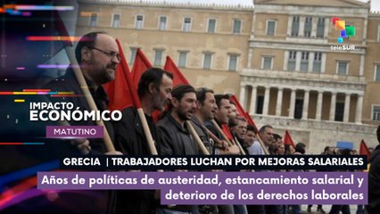 Trabajadores luchan por mejoras salariales en Grecia
