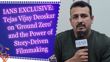 IANS EXCLUSIVE: Tejas Vijay Deoskar on ‘Ground Zero’ and the Power of Story-Driven Filmmaking