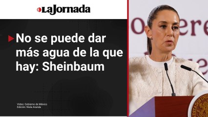 Con EU se busca pacto; no se puede dar más agua de la que hay: Sheinbaum