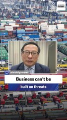 Chinese businessman: Business can’t be built on threats