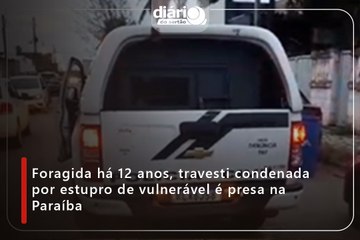 Foragida há 12 anos, travesti condenada por estupro de vulnerável é presa na Paraíba