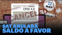CUIDADO, el SAT podría anular tu saldo a favor | Reporte iNDIGO