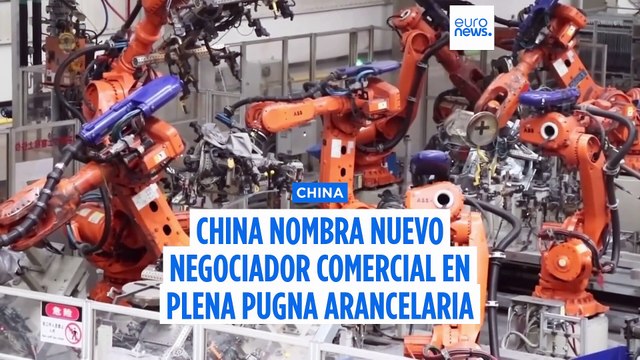 China nombra a un nuevo negociador comercial en plena pugna arancelaria con EE.UU.