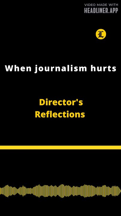 Director's Reflections | When journalism hurts