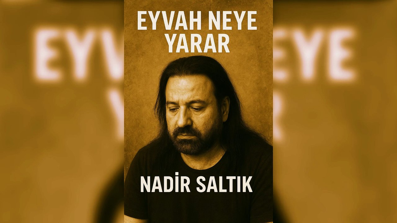 Eyvah Neye Yarar - Nadir Saltık
