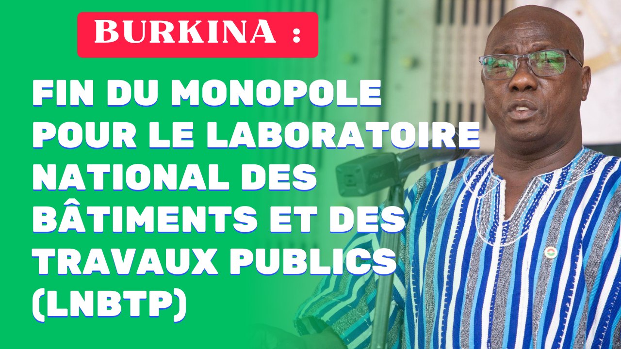 Burkina: Fin du monopole pour le Laboratoire national des bâtiments et des travaux publics (LNBTP)