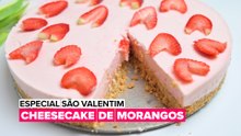 Especial São Valentim: Cheesecake de Morangos