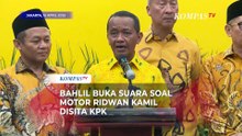 Motor Ridwan Kamil Disita KPK, Bahlil Bicara Sikap Golkar