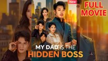 My Dad is the Hidden Boss - FULL MOVIES ENGLISH SUB