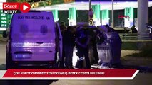 Çöp konteynerinde yeni doğmuş bebek cesedi bulundu