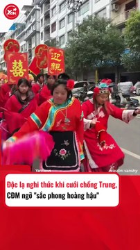 Choáng ngợp trước các nghi thức lấy chồng Trung của cô gái Việt