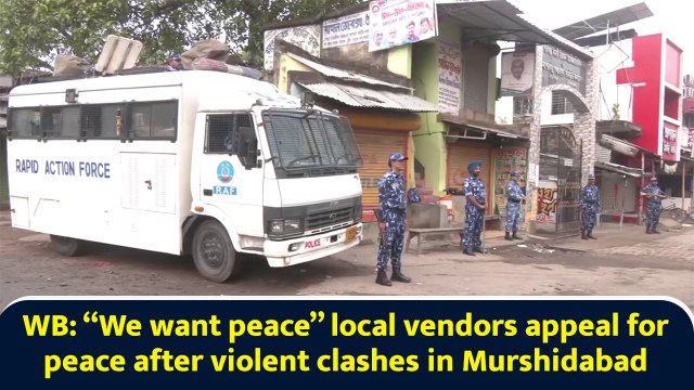 WB: “We want peace” local vendors appeal for peace after violent clashes in Murshidabad