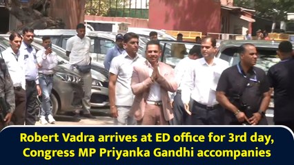 Robert Vadra arrives at ED office for 3rd day, Congress MP Priyanka Gandhi accompanies