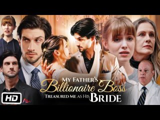 My Father's Billionaire Boss Treasured Me as His Bride Full Movie