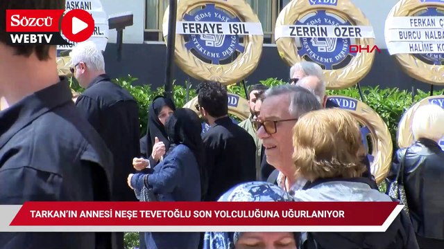Tarkan’ın annesi Neşe Tevetoğlu son yolculuğuna uğurlanıyor