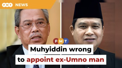 Muhyiddin wrong to appoint ex-Umno man to party post, says Bersatu leader