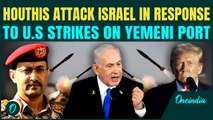 Houthis Retaliate For Yemen Port Strike, Launch Missile On Israel In 'Warning Shot' To U.S