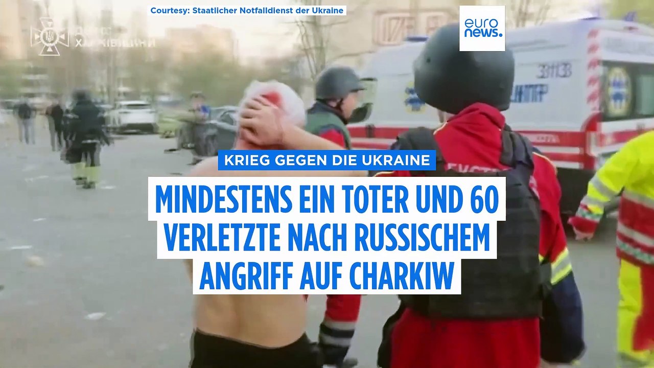 Russischer Angriff auf Charkiw: Mindestens ein Toter, 60 weitere verletzt