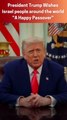President Trump Wishes Israel people around the world “A Happy Passover”