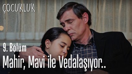 Mahir, Mavi ile vedalaşıyor - Çocukluk 9. Bölüm