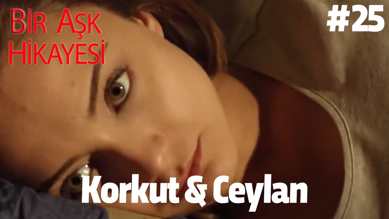 Baştan Sona Korkut & Ceylan #25