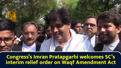 Congress’s Imran Pratapgarhi welcomes SC’s interim relief order on Waqf Amendment Act
