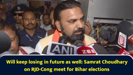 Will keep losing in future as well: Samrat Choudhary on RJD-Cong meet for Bihar elections