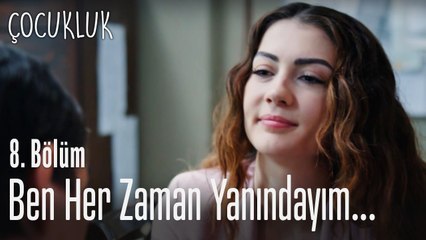 Ben her zaman yanındayım - Çocukluk 8. Bölüm