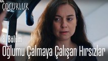 Oğlumu çalmaya çalışan hırsızlar! - Çocukluk 8. Bölüm