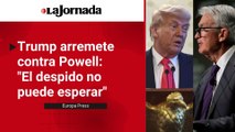 Trump arremete contra Powell, presidente de la FED: 