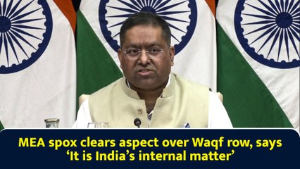 MEA spox clears aspect over Waqf row, says ‘It is India’s internal matter’