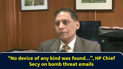 No device of any kind was found…”, HP Chief Secy on bomb threat emails