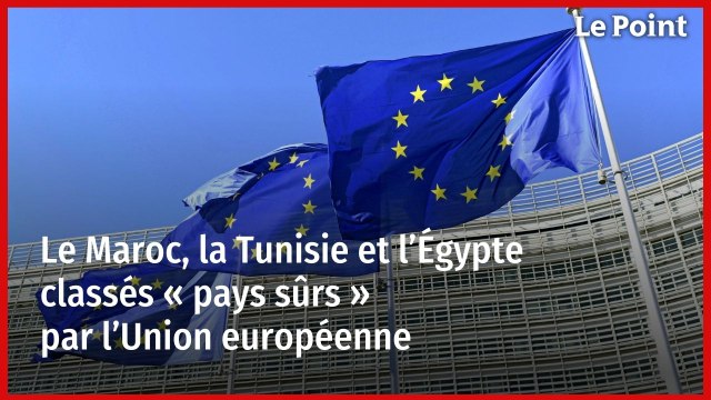 Le Maroc, la Tunisie et l’Égypte classés « pays sûrs » par l’Union européenne