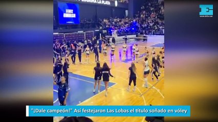 Así festejaron Las Lobas el título soñado en vóley