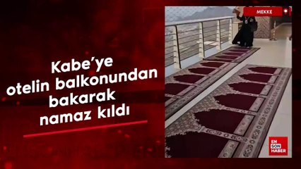 Kabe'ye otelin balkonundan bakarak namaz kıldı
