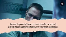 Réseau de proxénétisme : cet acteur culte est accusé d'avoir eu des rapports sexuels avec 5 femmes exploitées