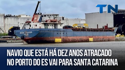Navio que está há dez anos atracado no Porto do ES vai para Santa Catarina