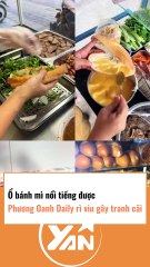 Ổ bánh mì nổi tiếng được Phương Oanh daily review gây tranh cãi