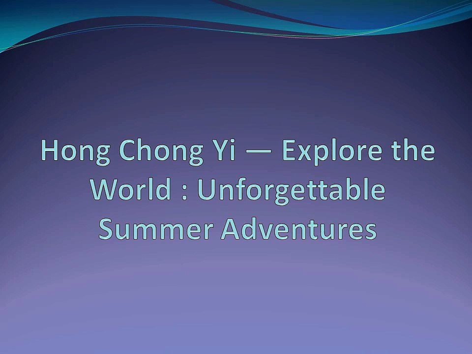 Hong Chong Yi — Explore the World : Unforgettable Summer Adventures