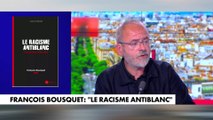 François Bousquet : «Oui, il y a un racisme qui s’exerce à l’encontre de la population blanche»