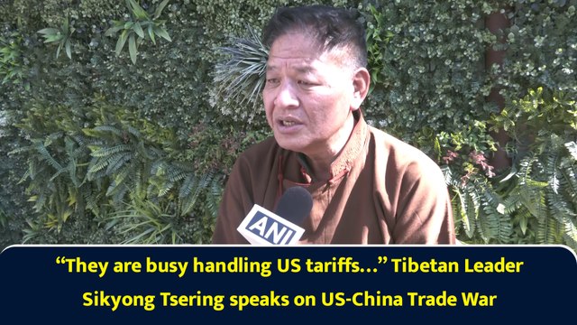 “They are busy handling US tariffs…” Tibetan Leader Sikyong Tsering speaks on US-China Trade War